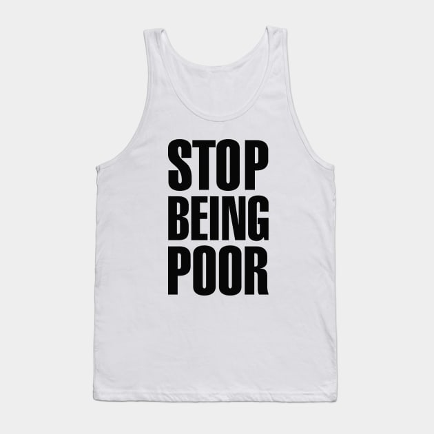 Stop Being Poor (Paris, Hilton) Tank Top by LaundryFactory